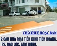 Cho thuê hoặc bán 2 căn nhà mặt tiền Đinh Tiên Hoàng, P2, Bảo Lộc, Lâm Đồng.