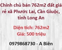 ⭐Chính chủ bán 762m2 đất giá rẻ xã Phước Lai, Cần Giuộc, Long An, 500tr; 0979868730