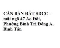 CẦN BÁN ĐẤT SDCC - Mặt ngõ 47 Ao Đôi, Phường Bình Trị Đông A, Bình Tân, HCM