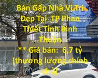 Nhà Chính Chủ - Cần Bán Gấp Nhà Vị Trí Đẹp Tại  TP Phan Thiết Tỉnh Bình Thuận
