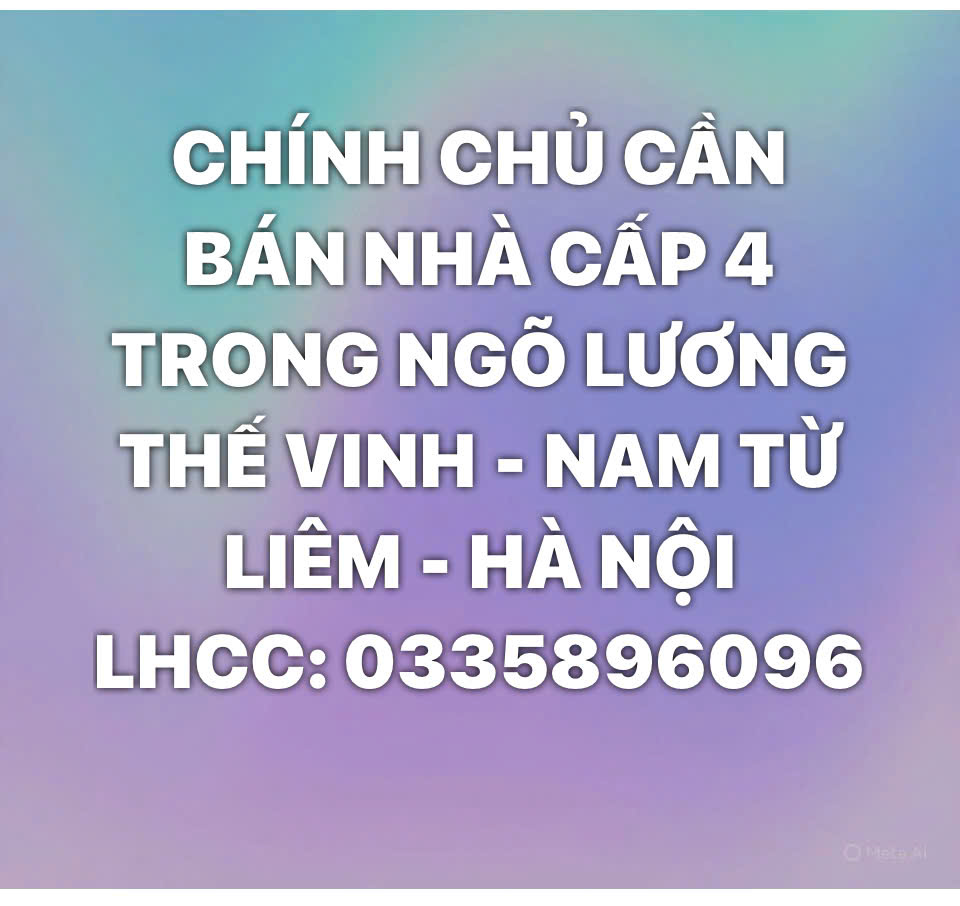 CHÍNH CHỦ CẦN BÁN NHÀ CẤP 4 TRONG NGÕ ĐƯỜNG LƯƠNG THẾ VINH, NAM TỪ LIÊM, HÀ NỘI