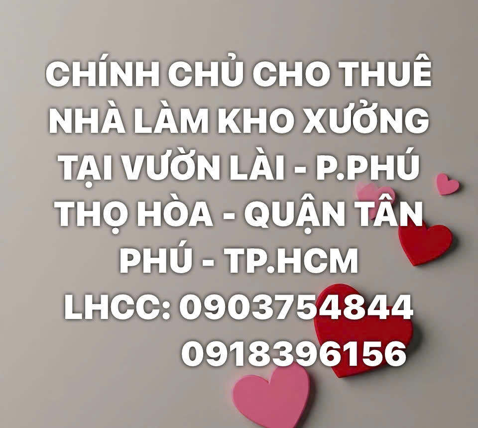 CHÍNH CHỦ CHO THUÊ NHÀ LÀM KHO XƯỞNG TẠI VƯỜN LÀI - P.PHÚ THỌ HÒA - QUẬN TÂN PHÚ - TP.HCM